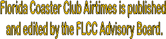 Florida Coaster Club Airtimes is published
 and edited by the FLCC Advisory Board.